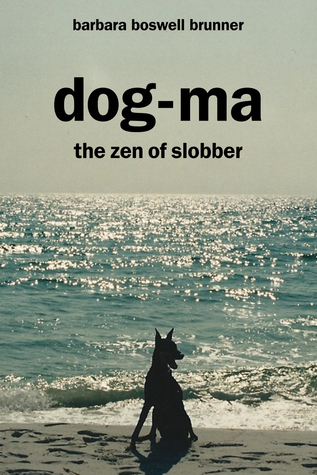 Dog-ma the Zen of Slobber Dog-ma the Zen of Slobber