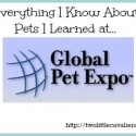 Everything I know about Pets I learned at Global Pet Expo
