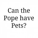 Popes and Pets