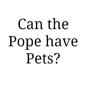 Popes and Pets